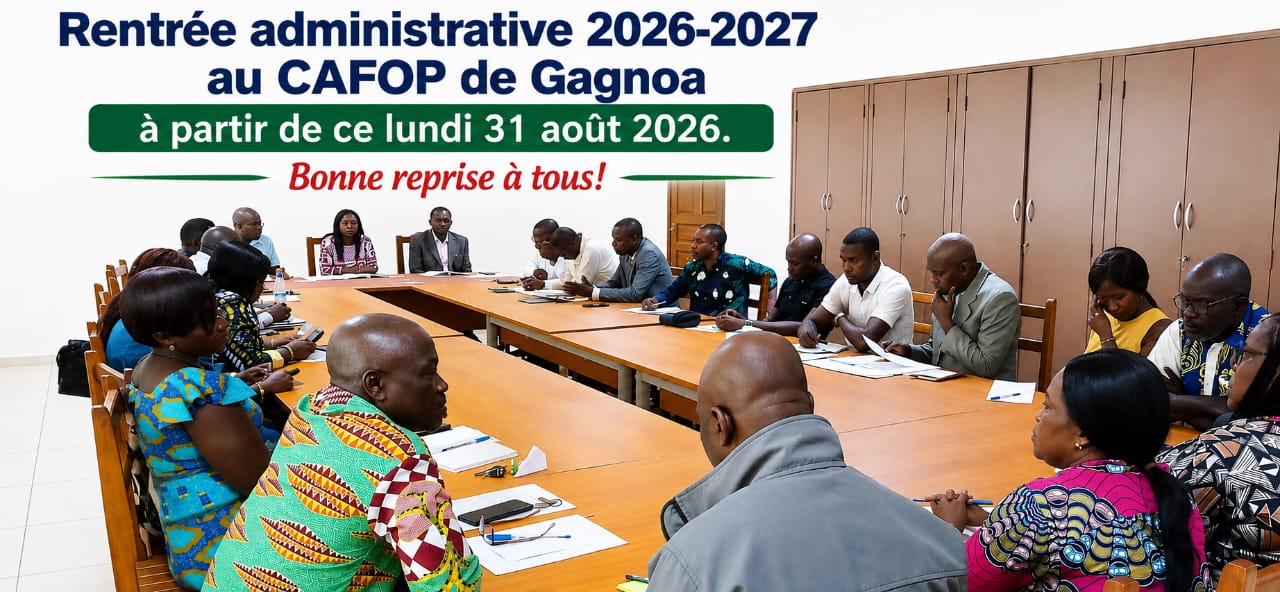 RENTREE ADMINISTRATIVE 2026-2027 AU CAFOP DE GAGNOA